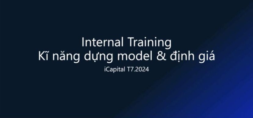 Slide buổi đào tạo kỹ năng dựng mô hình và định giá, tháng 7/2024